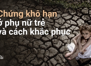 Cô bé bị khô hạn sau sinh phải làm sao ? Cách khác phục hiệu quả